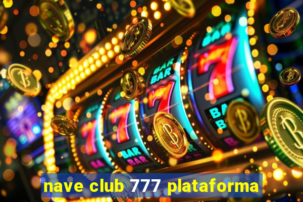 nave club 777 plataforma